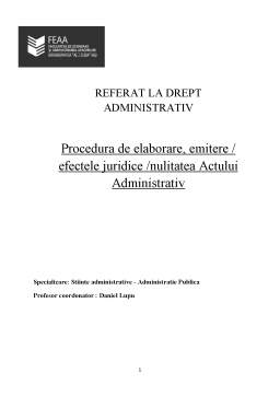 Referat - Procedura de elaborare-emitere. efectele juridice - nulitatea actului administrativ