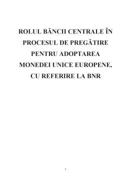 Licență - Rolul băncii centrale în procesul de pregătire pentru adoptarea monedei unice europene, cu referire la BNR