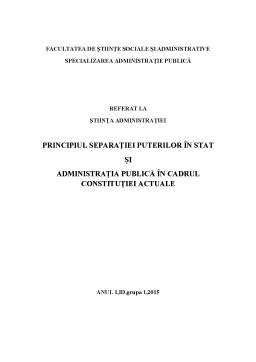 Referat - Principiul separației puterilor în stat și administrația publică în cadrul constituției actuale