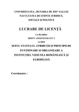 Licență - Șeful statului. atribuții și principii de funcționare și organizare a instituției - viziunea românească și europeană