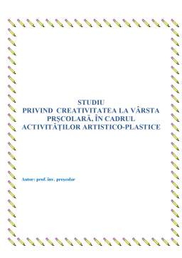 Referat - Studiu privind creativitatea la vârsta prescolară, în cadrul activităților artistico-plastice