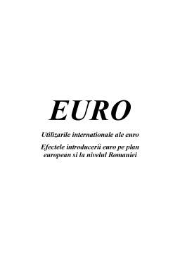 Referat - Utilizările internaționale ale euro - efectele introducerii euro pe plan european și la nivelul României