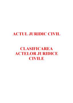 Referat - Actul Juridic Civil - Clasificarea Actelor Juridice Civile