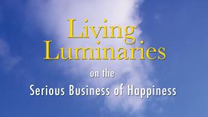 Living Luminaries: On the Serious Business of Happiness (2007)