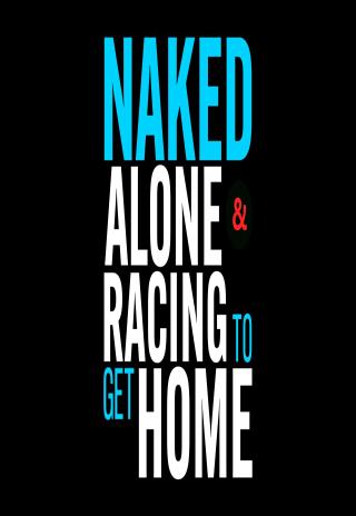 Naked Alone and Racing to Get Home (2023)